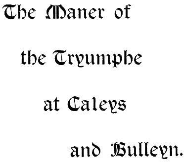 The Maner of the Tryumphe at Caleys and Bulleyn.