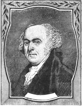 JOHN ADAMS, OF MASSACHUSETTS, WHO PROPOSED WASHINGTON FOR
COMMANDER-IN-CHIEF OF THE CONTINENTAL ARMY.