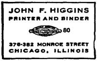 JOHN F. HIGGINS PRINTER AND BINDER 376-382 MONROE STREET CHICAGO, ILLINOIS