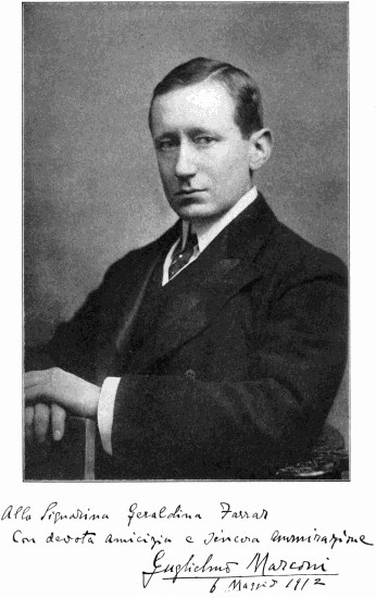 Signed photo of Guglielmo Marconi:
Alla Signorina Geraldina Farrar,
Con devota amicizia e sincera ammirazione,
Guglielmo Marconi,
6 maggio 1912