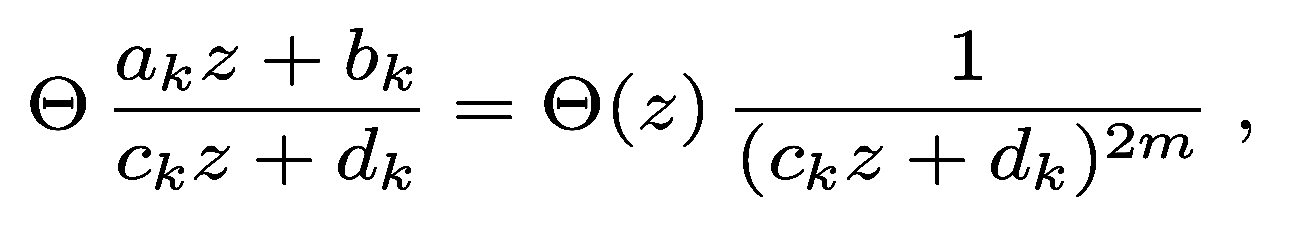 [GreeK: Theta] (a_{k}z + b_{k})/(c_{k}z + d_{k}) = [Grec: Theta](z) 1/(c_{k}z + d_{k})^2m,