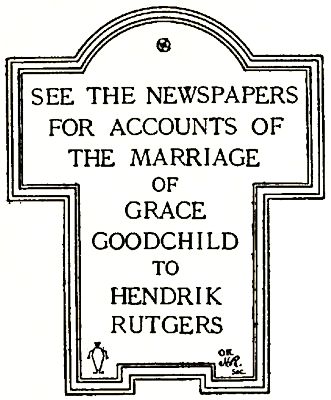 SEE THE NEWSPAPERS FOR ACCOUNTS OF THE MARRIAGE OF GRACE
GOODCHILD TO HENDRIK RUTGERS