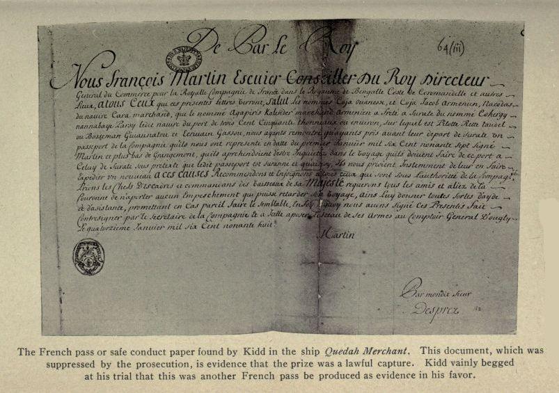 The French pass or safe conduct paper found by Kidd in the ship Quedah Merchant.  This document, which was suppressed by the prosecution, is evidence that the prize was a lawful capture.  Kidd vainly begged at his trial that this was another French pass be produced as evidence in his favor.