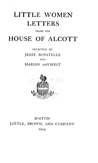 Little Women Letters From The House of Alcott - Selected By Jessie Bonstelle and Marian deForest - Boston : Little, Brown, and Company : 1914