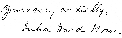 Signed,
Yours very cordially,
Julia Ward Howe.