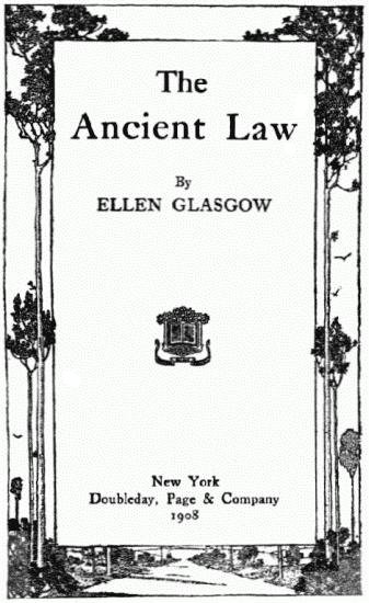 image of title page:
The Ancient Law
By
ELLEN GLASGOW

New York
Doubleday, Page & Company
1908