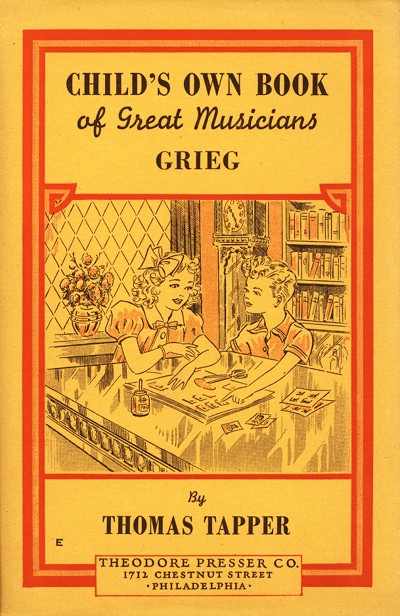 CHILD'S OWN BOOK
of Great Musicians
GRIEG

By
THOMAS TAPPER

THEODORE PRESSER CO.
1712 CHESTNUT STREET
PHILADELPHIA