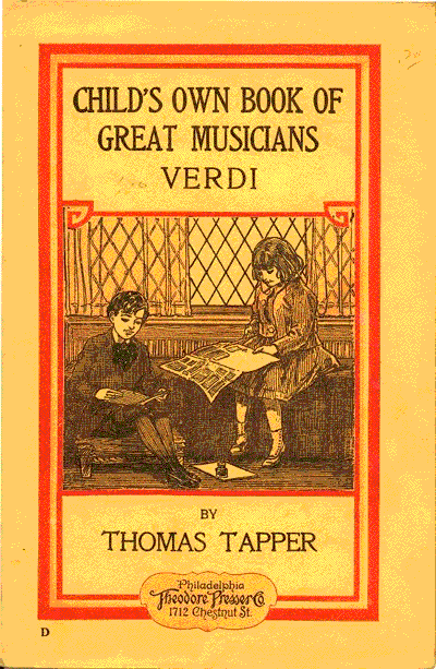 CHILD'S OWN BOOK OF
GREAT MUSICIANS
VERDI

BY
THOMAS TAPPER

PHILADELPHIA
THEODORE PRESSER CO.
1712 CHESTNUT STREET