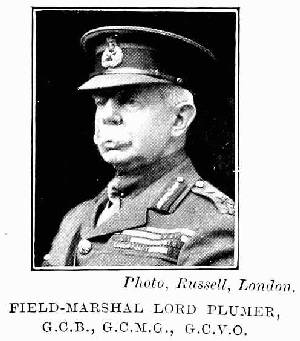 Photo, Russell, London.
Field-Marshal Lord Plumer,
G.C.B., G.C.M.G., G.C.V.O.