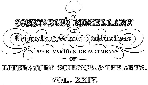 CONSTABLE’S MISCELLANY OF Original and Selected Publications IN THE VARIOUS DEPARTMENTS OF LITERATURE SCIENCE, & THE ARTS. VOL. XXIV.