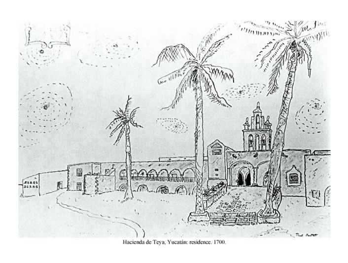 Hacienda de Teya, Yucatn: residence.  1700.