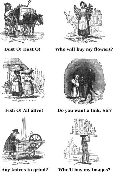  Dust O! Dust O! Who Will Buy My Flowers? Fish O! All Alive! Do You Want a Link. Sir? Any Knives to Grind? Who'll Buy My Images? 