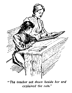 [Illustration: <i>"The teacher sat down beside her and explained the
rule."</i>]