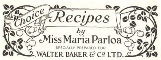 Choice Recipes by Miss Maria Parloa
Specially Prepared for
Walter Baker & Co. Ltd.