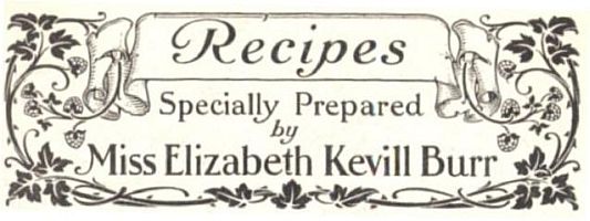 Recipes
Specially Prepared by
Miss Elizabeth Kevill Burr