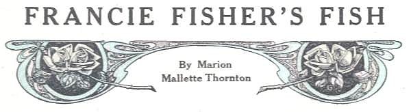 FRANCIE FISHER'S FISH By Marion Malette Thornton