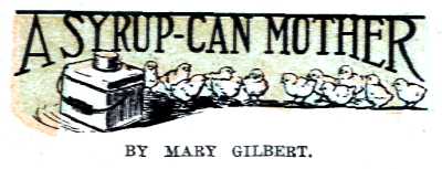 A SYRUP-CAN MOTHER
BY MARY GILBERT.
