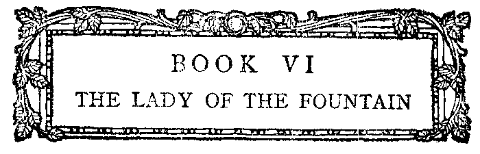 BOOK VI - THE LADY OF THE FOUNTAIN