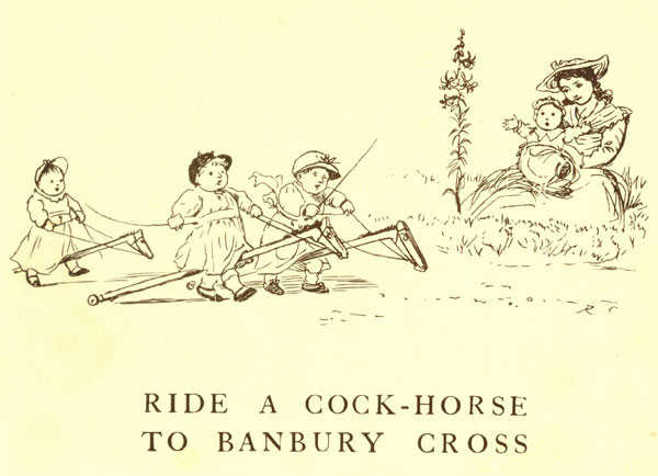 Ride a Cock-Horse to Banbury Cross.
