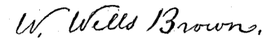 (signature) W. Wells Brown.