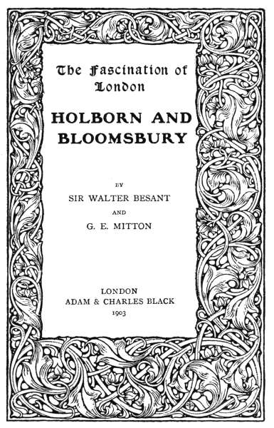 The Fascination of London

HOLBORN AND BLOOMSBURY

BY SIR WALTER BESANT AND G. E. MITTON