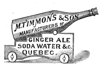 M. TIMMONS & SON
MANUFACTURERS OF
GINGER ALE
SODA WATER &c.
QUEBEC