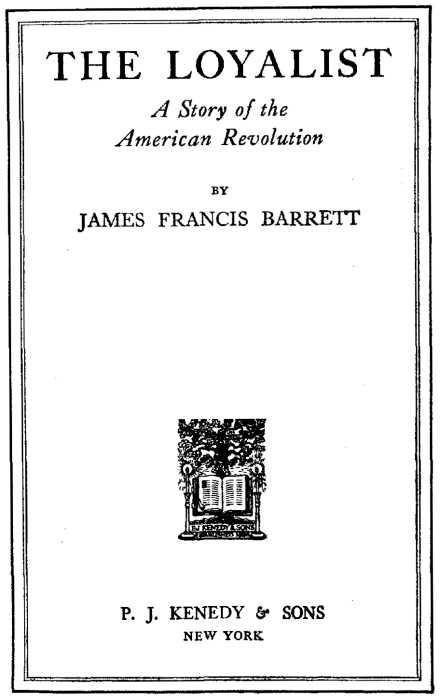 The loyalist a story of the American revolution James Francis Barrett