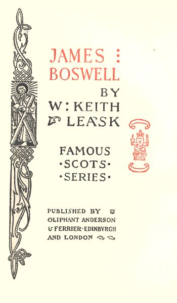 JAMES
BOSWELL

BY
W KEITH
LEASK

FAMOUS
SCOTS
SERIES

PUBLISHED BY
OLIPHANT ANDERSON
& FERRIER. EDINBURGH
AND LONDON