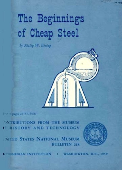 The beginnings of cheap steel (Contributions from the Museum of History and Technology. Paper 3) Philip W Bishop