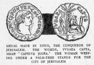 MEDAL MADE BY TITUS, THE CONQUEROR OF JERUSALEM.  THE WORDS, IVDAEA CAPTA, MEAN 'CAPTIVE JUDEA.'  THE WOMAN WEEPING UNDER A PALM-TREE STANDS FOR THE CITY OF JERUSALEM