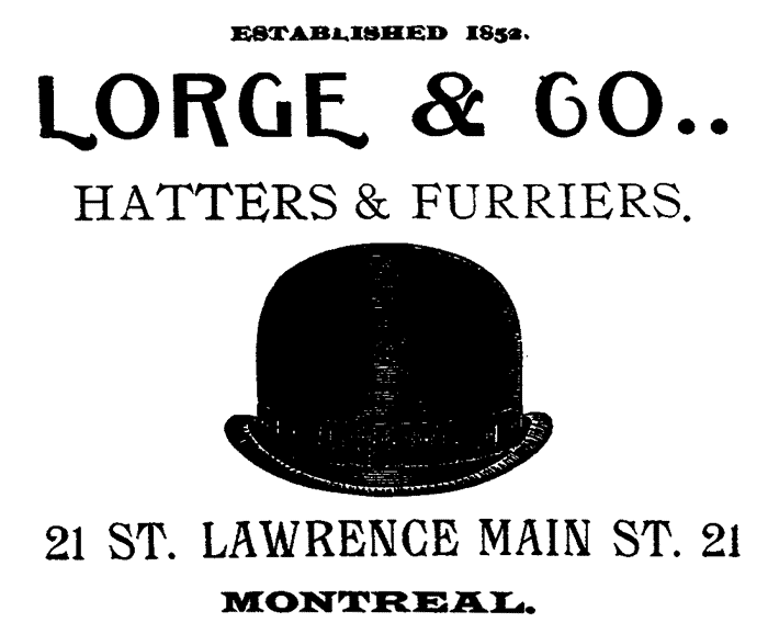 ESTABLISHED 1852.
LORGE & CO. HATTERS & FURRIERS.
21 ST. LAWRENCE MAIN ST. 21
MONTREAL.