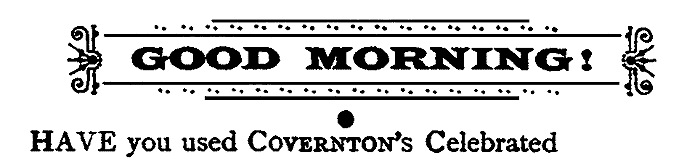 GOOD MORNING! HAVE you used COVERNTON'S Celebrated