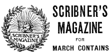SCRIBNER'S MAGAZINE FOR MARCH CONTAINS