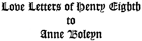 Love Letters of Henry Eighth to Anne Boleyn