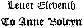 Letter Eleventh To Anne Boleyn