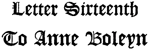 Letter Sixteenth To Anne Boleyn
