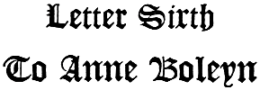Letter Sixth To Anne Boleyn
