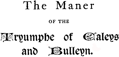 The Maner of the Tryumphe of Caleys and Bulleyn.