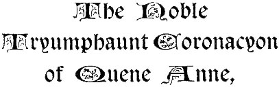 The Noble Tryumphaunt Coronacyon of Quene Anne,