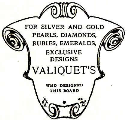 FOR SILVER AND GOLD, PEARLS, DIAMONDS, RUBIES, EMERALDS,
EXCLUSIVE DESIGNS VALIQUET'S WHO DESIGNED THIS BOARD