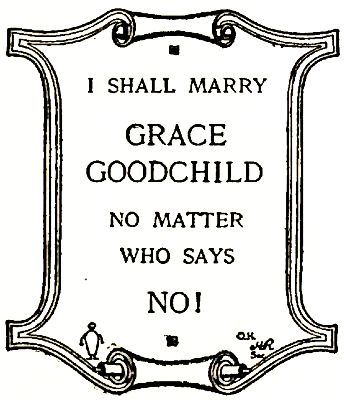 I SHALL MARRY GRACE GOODCHILD NO MATTER WHO SAYS NO!