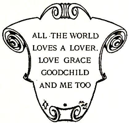 ALL THE WORLD LOVES A LOVER. LOVE GRACE GOODCHILD AND ME
TOO