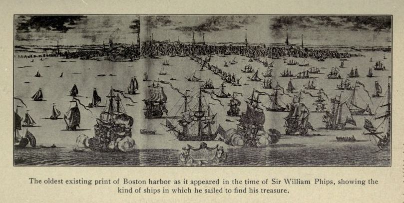 The oldest existing print of Boston harbor as it appeared in the time of Sir William Phips, showing the kind of ships in which he sailed to find his treasure.