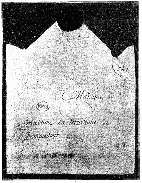 ENVELOPPE D'UNE LETTRE CRITE PAR LATUDE A LA MARQUISE DE
POMPADOUR

(Bibl. de l'Arsenal, archives de la Bastille, ms. 12692)