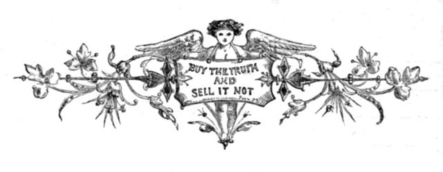 BUY THE TRUTH AND SELL IT NOT. Prov.