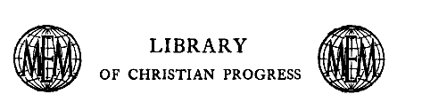LIBRARY
OF CHRISTIAN PROGRESS