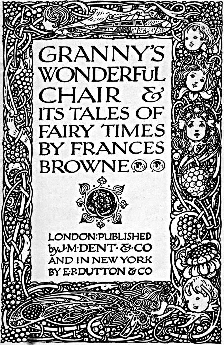 GRANNYS WONDERFUL CHAIR & ITS TALES OF FAIRY TIMES BY FRANCES BROWNE - LONDON:
           PUBLISHED by JMDENT & CO AND IN NEW YORK BY E P DUTTON & CO