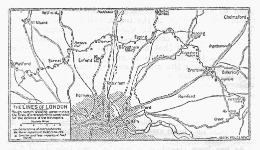 THE LINES OF LONDON
Rough sketch showing approximately
the lines of entrenchments constructed
for the defence of the Metropolis.