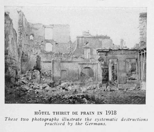 HTEL THIRET DE PRAIN IN 1918
These two photographs illustrate the systematic destructions
practised by the Germans.