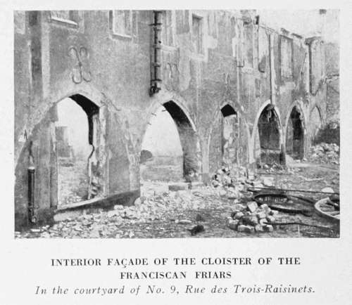 INTERIOR FAADE OF THE CLOISTER OF THE
FRANCISCAN FRIARS
In the courtyard of No. 9, Rue des Trois-Raisinets.